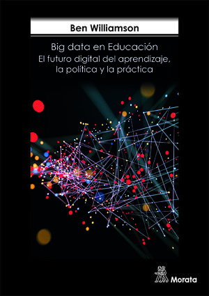 LOS BIG DATA EN LA EDUCACIN. EL FUTURO DIGITAL DEL APRENDIZAJE, LA POLTICA Y L