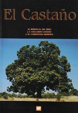 EL CASTA�O. PRODUCTOR DE FRUTO Y MADERA. CREADOR DE PAISAJE Y PROTECTOR