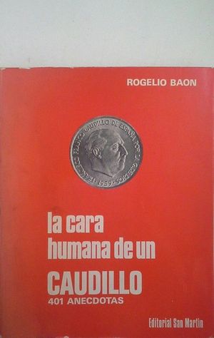CARA HUMANA DE UN CAUDILLO, LA. 401 ANECDOTAS