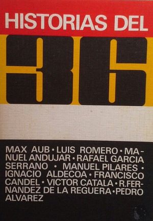 HISTORIAS DEL 36 - MAX AUB - L. ROMERO - M. ANDJAR - R. GARCA SERRANO - M. PILARES - I. ALDECOA - CANDEL -  V- CATAL - FERNNDEZ DE LA REGUERA . P.