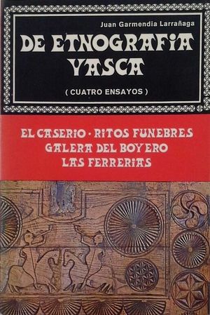 DE ETNOGRAFA VASCA - CUATRO ENSAYOS: EL CASERO - RITOS FNEBRES - GALERA DEL BOYERO - LAS FERRERAS
