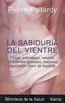 SABIDURIA DEL VIENTRE,LA:FATIGA,SOBREPESO,CELULITIS.PROBLEMAS SEXUALES