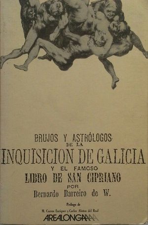 BRUJOS Y ASTRLOGOS DE LA INQUISICIN DE GALICIA Y EL FAMOSO LIBRO DE SAN CIPRIANO