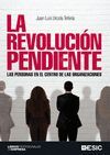 LA REVOLUCI�N PENDIENTE. LAS PERSONAS EN EL CENTRO DE LAS ORGANIZACIONES.