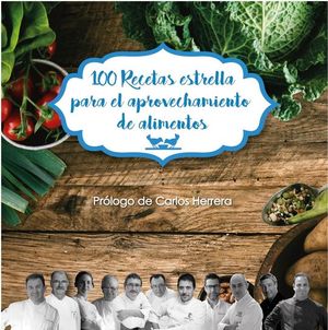 100 RECETAS ESTRELLA PARA EL APROVECHAMIENTO DE ALIMENTOS