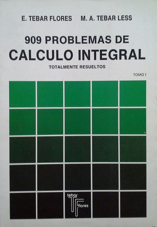 909 PROBLEMAS DE CALCULO INTEGRAL I. RESUELTOS