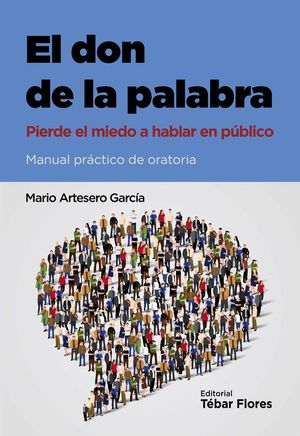 EL DON DE LA PALABRA. MANUAL PR�CTICO DE ORATORIA