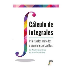 CALCULO DE INTEGRALES. PRINCIPALES MTODOS Y EJERCICIOS RESUELTOS