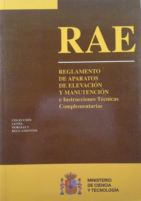 RAE : REGLAMENTO DE APARATOS DE ELEVACIN Y MANUTENCIN E INSTRUCCIONES TCNICAS