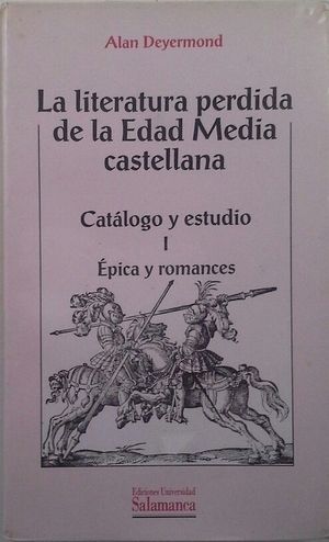LA LITERATURA PERDIDA DE LA EDAD MEDIA CASTELLANA. CAT�LOGO Y ESTUDIO. I. �PICA