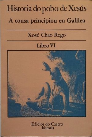 A COUSA PRINCIPIOU EN GALILEA - HISTORIA DO POBO DE XESS LIBRO VI