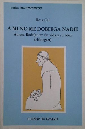 A MI NO ME DOBLEGA NADIE - AURORA RODRIGUEZ: SU VIDA Y SU OBRA (HILDEGART)