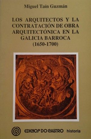 LOS ARQUITECTOS Y LA CONTRATACI�N DE OBRA ARQUITECT�NICA EN LA GALICIA BARROCA (1650-1700)