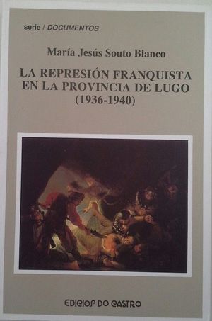 LA REPRESI�N FRANQUISTA EN LA PROVINCIA DE LUGO (1936-1940)