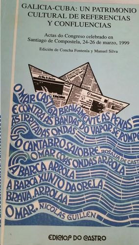 GALICIA-CUBA, UN PATRIMONIO CULTURAL DE REFERENCIAS Y CONFLUENCIAS : ACTAS DEL CONGRESO CELEBRADO EN