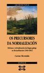 PRECURSORES DA NORMALIZACION. DEFENSA E REIVINDICACION DA LINGUA GALEG
