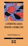 LITERATURA GALEGA DURANTE A GUERRA CIVIL, A