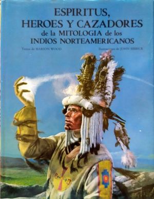 ESPRITUS, HROES Y CAZADORES DE LA MITOLOGA DE LOS INDIOS NORTEAMERICANOS