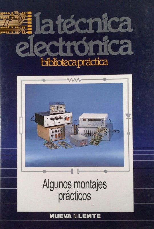LA T�CNICA ELECTR�NICA  ALGUNOS MONTAJES PRACTICOS