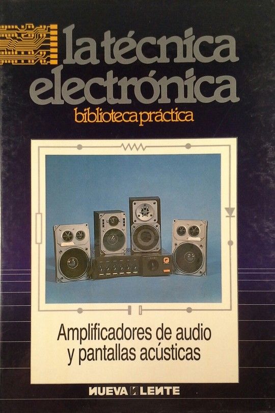 LA T�CNICA ELECTR�NICA   AMPLIFICADORES DE AUDIO Y PANTALLAS ACUSTICAS