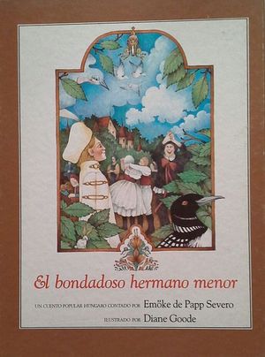 EL BONDADOSO HERMANO MENOR - UN CUENTO POPULAR HNGARO ILUSTRADO POR DIANE GOODE