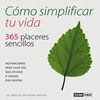 CMO SIMPLIFICAR TU VIDA, 365 PLACERES SENCILLOS: INSPIRACIONES PARA C