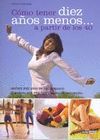 C�MO TENER DIEZ A�OS MENOS... A PARTIR DE LOS 40