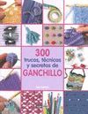 300 TRUCOS, T�CNICAS Y SECRETOS DE GANCHILLO