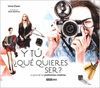 Y T� � QU� QUIERES SER?