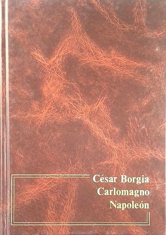 CSAR BORGIA ; CARLOMAGNO ; NAPOLEN