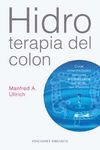 HIDROTERAPIA DEL COLON:CURAR ENFERMEDADES CRONICAS A TRAVES DE LA SANA