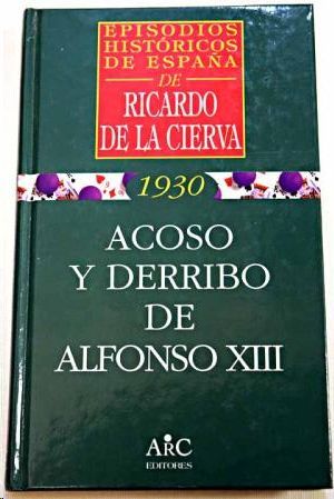 ACOSO Y DERRIBO DE ALFONSO XIII