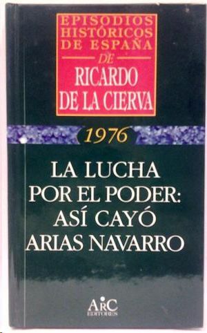 LA LUCHA POR EL PODER, ASI CAYO ARIAS NAVARRO