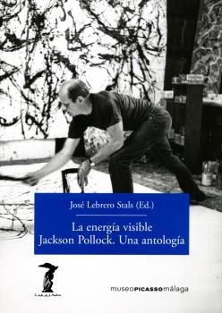 LA ENERGA VISIBLE. JACKSON POLLOCK. UNA ANTOLOGA