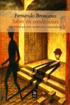 SABER EN CONDICIONES:EPISTEMOLOGIA PARA ESCEPTICOS Y MATERIALISTAS