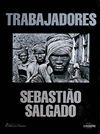 TRABAJADORES. SEBASTIAO SALGADO