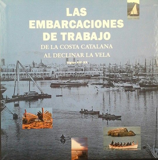 LAS EMBARCACIONES DE TRABAJO EN LA COSTA CATALANA AL DECLINAR LA VELA