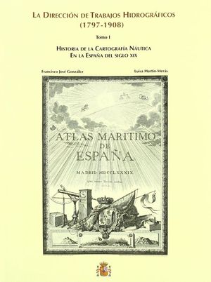 LA DIRECCI�N DE TRABAJOS HIDROGR�FICOS (1797-1908) - 2 TOMOS