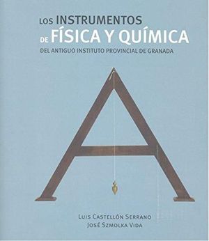 LOS INSTRUMENTOS DE FISICA Y QUIMICA DEL ANTIGUO INSTITUTO PROVINICAL DE GRANADA