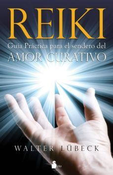 REIKI. GUIA PRACTICA PARA EL SENDERO DEL AMOR CURATIVO