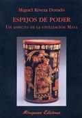 ESPEJOS DE PODER. UN ASPECTO DE LA CIVILIZACI�N MAYA.