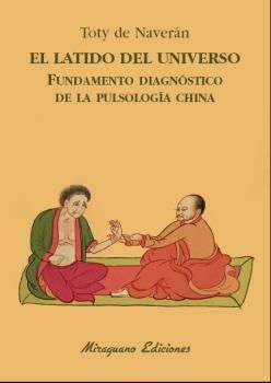 EL LATIDO DEL UNIVERSO. FUNDAMENTO DIAGN�STICO DE LA PULSOLOG�A CHINA