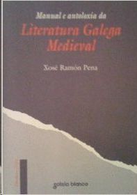 MANUAL E ANTOLOX�A DA LITERATURA GALEGA MEDIEVAL