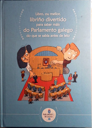 LIBRO, OU MELLOR, LIBRIO DIVERTIDO PARA SABER MIS DO PARLAMENTO GALEGO DO QUE