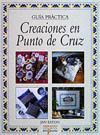 CREACIONES EN PUNTO DE CRUZ. GUIA PRACTICA