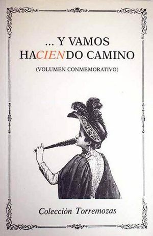 ...Y VAMOS HACIENDO CAMINO (VOLUMEN CONMEMORATIVO DEL N�MERO 100 DE LA COLECCI�N TORREMOZAS)