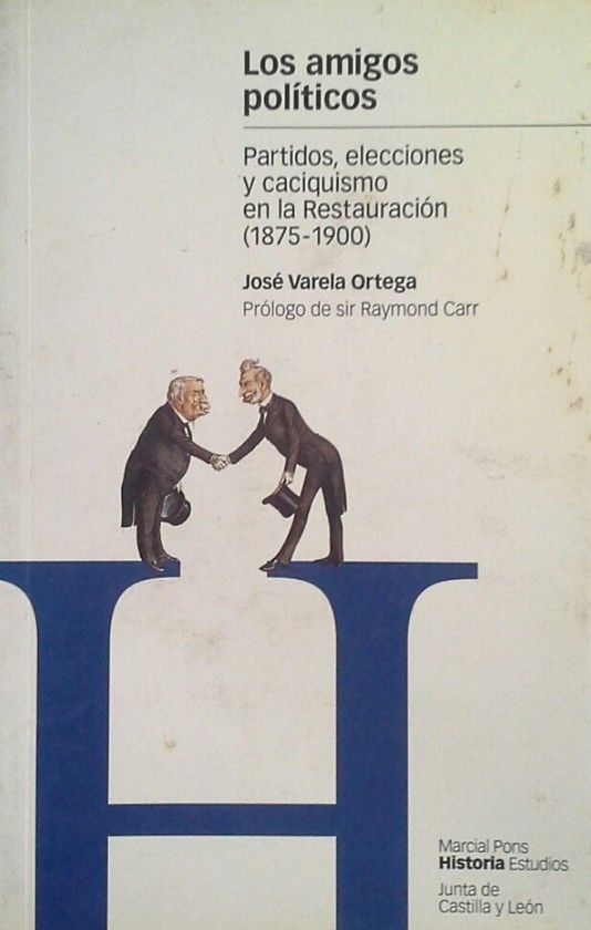 LOS AMIGOS POL�TICOS, PARTIDOS, ELECCIONES Y CACIQUISMO EN LA RESTAURACI�N (1875