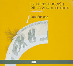 LA CONSTRUCCIN DE LA ARQUITECTURA. 1. LAS TCNICAS