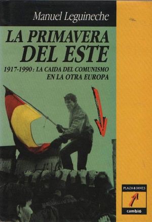 LA PRIMAVERA DEL ESTE -1917-1990: LA CA�DA DEL COMUNISMO EN LA OTRA EUROPA