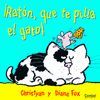 �RATON,QUE TE PILLA EL GATO!